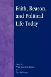 Faith, Reason, and Political Life Today cover