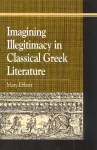 Imagining Illegitimacy in Classical Greek Literature cover