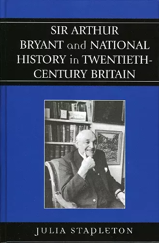 Sir Arthur Bryant and National History in Twentieth-Century Britain cover
