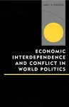 Economic Interdependence and Conflict in World Politics cover