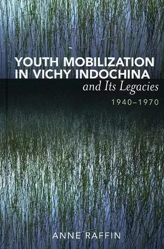 Youth Mobilization in Vichy Indochina and Its Legacies, 1940 to 1970 cover