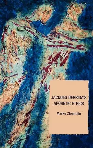 Jacques Derrida's Aporetic Ethics cover