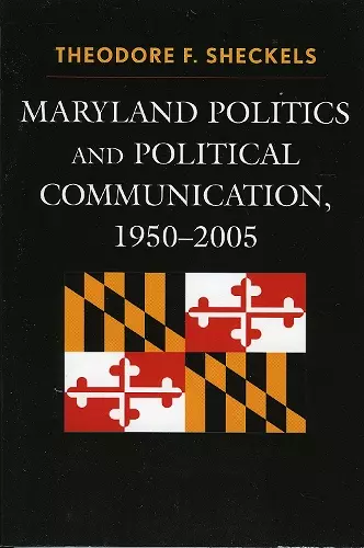 Maryland Politics and Political Communication, 1950-2005 cover