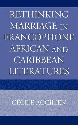 Rethinking Marriage in Francophone African and Caribbean Literatures cover