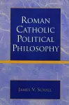 Roman Catholic Political Philosophy cover