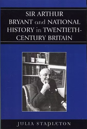 Sir Arthur Bryant and National History in Twentieth-Century Britain cover