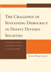 The Challenge of Sustaining Democracy in Deeply Divided Societies cover