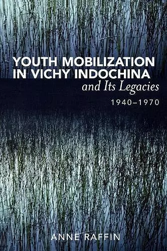 Youth Mobilization in Vichy Indochina and Its Legacies, 1940 to 1970 cover