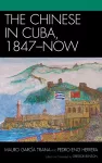 The Chinese in Cuba, 1847-Now cover