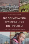 The Disempowered Development of Tibet in China cover