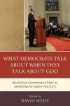 What Democrats Talk about When They Talk about God cover