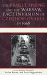 The Prague Spring and the Warsaw Pact Invasion of Czechoslovakia in 1968 cover