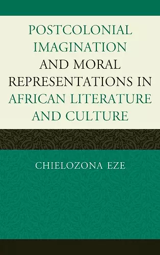 Postcolonial Imaginations and Moral Representations in African Literature and Culture cover