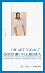 The Late Socialist Good Life in Bulgaria cover