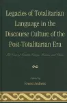 Legacies of Totalitarian Language in the Discourse Culture of the Post-Totalitarian Era cover