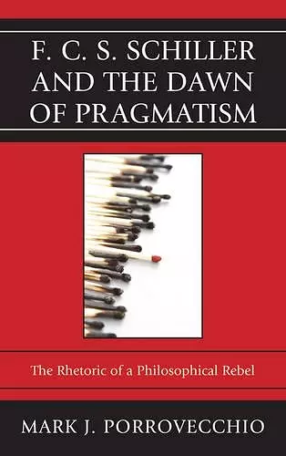 F.C.S. Schiller and the Dawn of Pragmatism cover