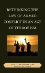 Rethinking the Law of Armed Conflict in an Age of Terrorism cover