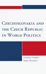 Czechoslovakia and the Czech Republic in World Politics cover