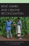 René Girard and Creative Reconciliation cover