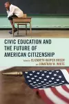 Civic Education and the Future of American Citizenship cover