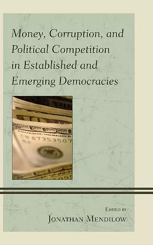 Money, Corruption, and Political Competition in Established and Emerging Democracies cover