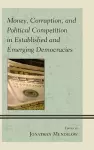 Money, Corruption, and Political Competition in Established and Emerging Democracies cover