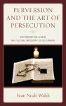 Perversion and the Art of Persecution cover