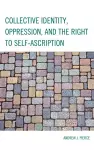 Collective Identity, Oppression, and the Right to Self-Ascription cover