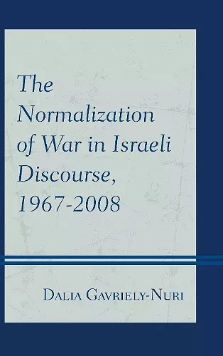 The Normalization of War in Israeli Discourse, 1967–2008 cover