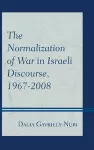 The Normalization of War in Israeli Discourse, 1967–2008 cover