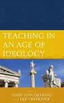 Teaching in an Age of Ideology cover