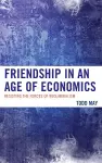 Friendship in an Age of Economics cover