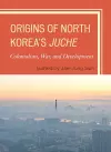 Origins of North Korea's Juche cover