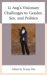 Li Ang's Visionary Challenges to Gender, Sex, and Politics cover