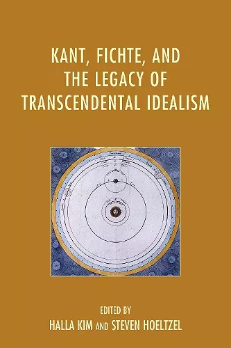 Kant, Fichte, and the Legacy of Transcendental Idealism cover