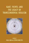 Kant, Fichte, and the Legacy of Transcendental Idealism cover