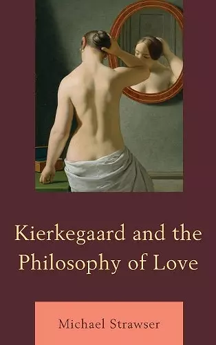 Kierkegaard and the Philosophy of Love cover