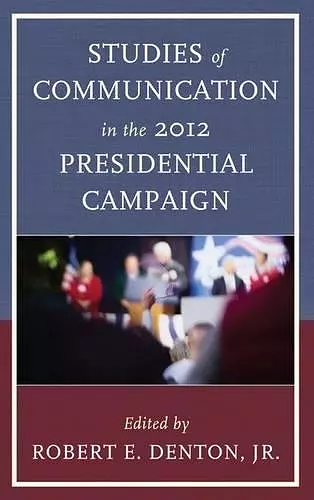 Studies of Communication in the 2012 Presidential Campaign cover