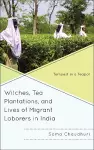 Witches, Tea Plantations, and Lives of Migrant Laborers in India cover