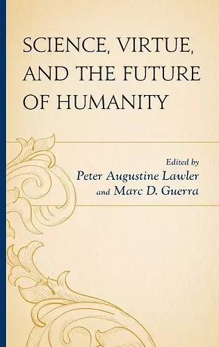 Science, Virtue, and the Future of Humanity cover