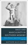 Race and Masculinity in Southern Memory cover