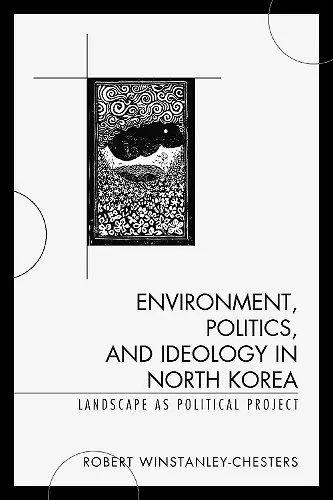 Environment, Politics, and Ideology in North Korea cover