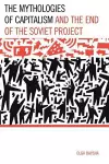 The Mythologies of Capitalism and the End of the Soviet Project cover