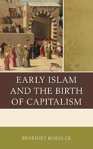 Early Islam and the Birth of Capitalism cover