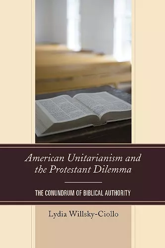 American Unitarianism and the Protestant Dilemma cover