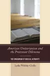 American Unitarianism and the Protestant Dilemma cover