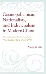 Cosmopolitanism, Nationalism, and Individualism in Modern China cover