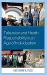 Television and Health Responsibility in an Age of Individualism cover