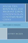 Social Ties, Resources, and Migrant Labor Contention in Contemporary China cover