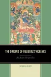 The Origins of Religious Violence cover